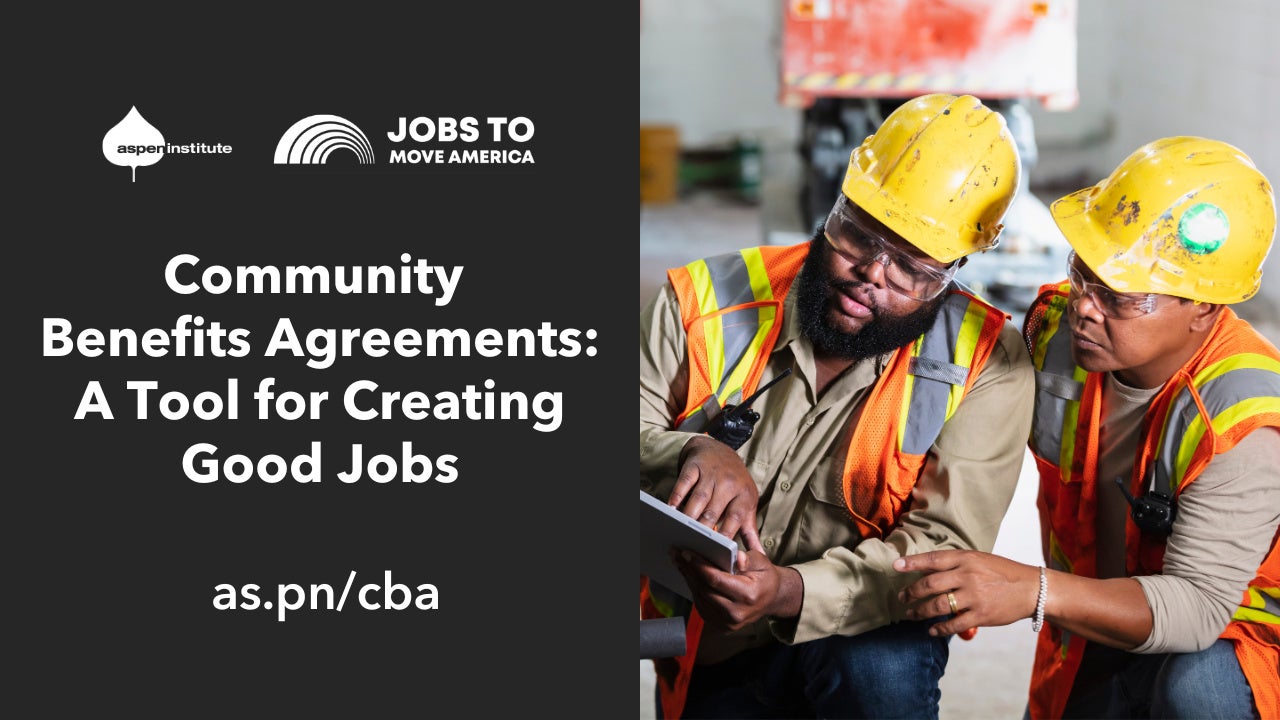 Community Benefits Agreements: A Tool for Creating Good Jobs (Event Recording) – The Aspen Institute