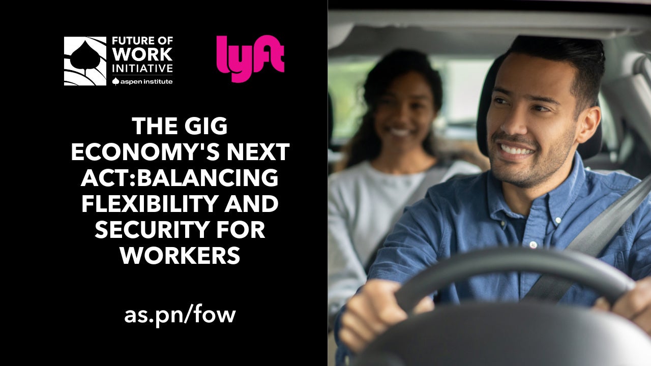 The Gig Economy’s Next Act: Balancing Flexibility and Security for Workers – The Aspen Institute