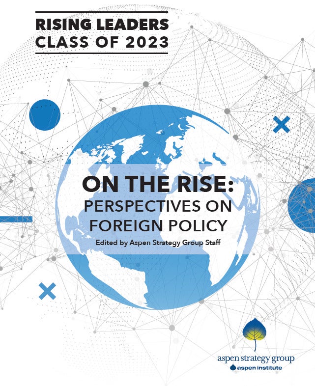 On the Rise: Perspectives on Foreign Policy – Class of 2024 – The Aspen Institute