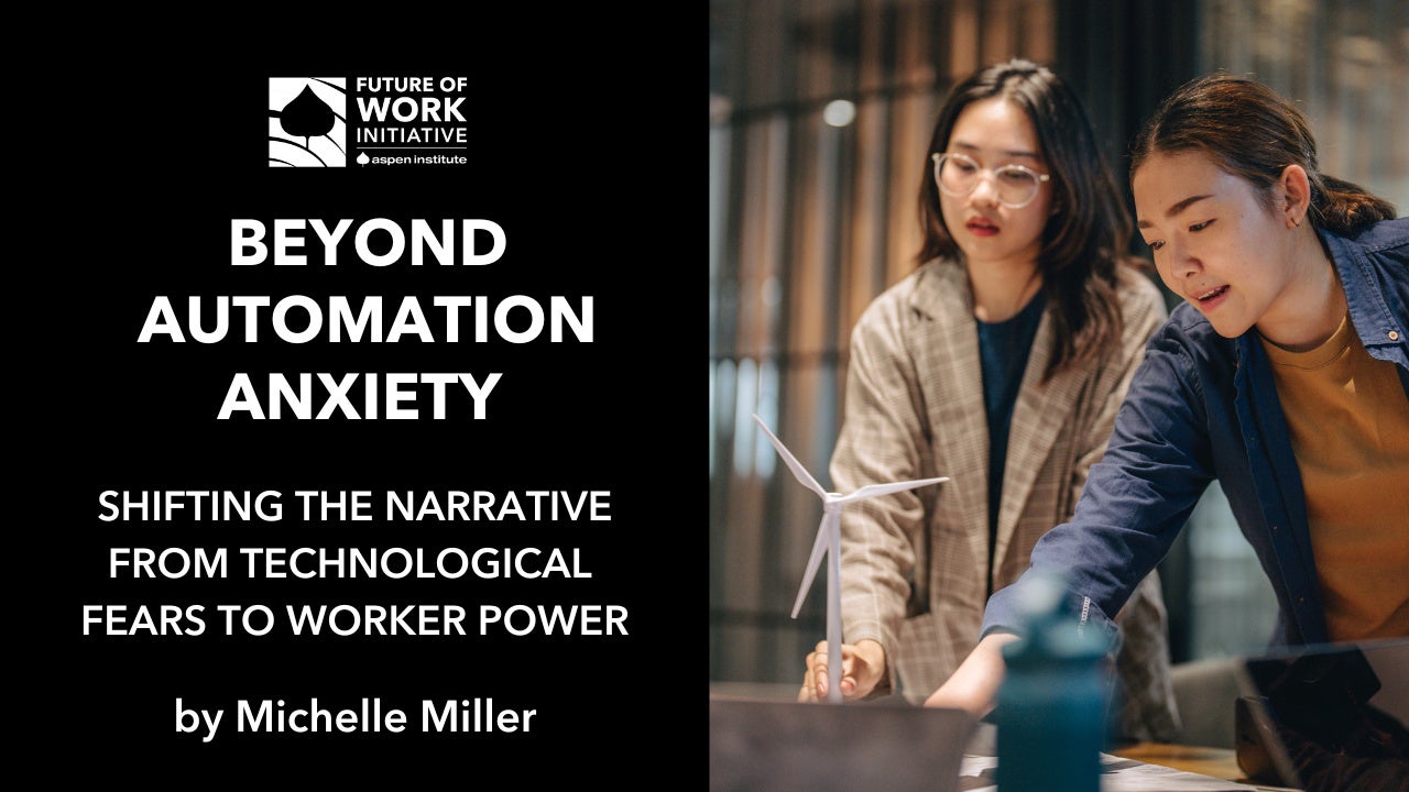 Beyond Automation Anxiety: Shifting the Narrative from Technological Fears to Worker Power – The Aspen Institute