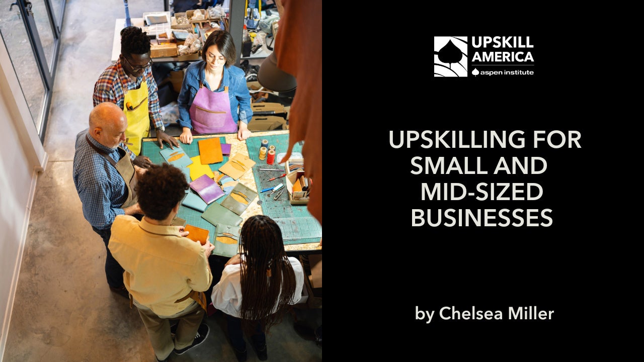 Upskilling for Small and Mid-Sized Businesses – The Aspen Institute