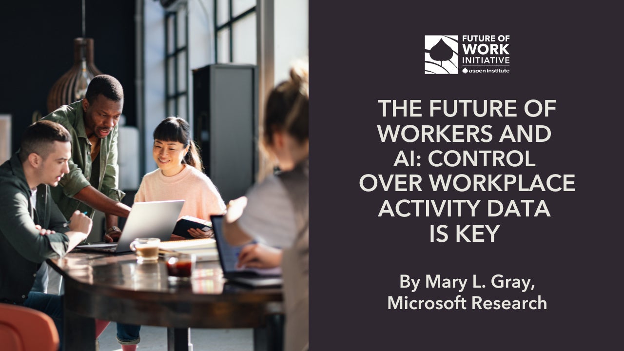 The Future of Workers and AI: Control Over Workplace Activity Data is Key – The Aspen Institute